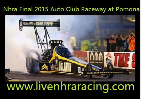 Nhra Final 2015 Auto Club Raceway at Pomona Online